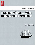 Tropical Africa ... with Maps and Illustrations.