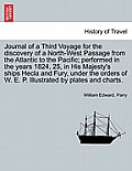 Journal of a Third Voyage for the Discovery of a North-West Passage from the Atlantic to the Pacific; Performed in the Years 1824, 25, in His Majesty'