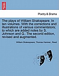 The plays of William Shakspeare. In ten volumes. With the corrections and illustrations of various commentators; to which are added notes by S. Johnso