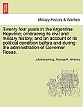 Twenty four years in the Argentine Republic; embracing its civil and military history, and an account of its political condition before and during the