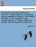 The Works of Jonathan Swift, D.D., D.S.P.D., in Eight Volumes. Containing I. His Miscellanies in Prose. II. His Poetical Writings. III. the Travels of