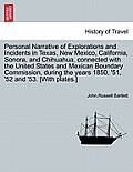 Personal Narrative of Explorations and Incidents in Texas, New Mexico, California, Sonora, and Chihuahua, connected with the United States and Mexican