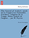 [the Funeral of Arabert, Monk of La Trappe.] Les Funérailles d'Arabert, Religieux de la Trappe. Poëme Traduit de l'Anglois ... Par M. Peyr