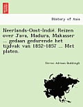 Neerlands-Oost-Indie . Reizen Over Java, Madura, Makasser ... Gedaan Gedurende Het Tijdvak Van 1852-1857 ... Met Platen.