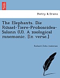 The Elephants. Die Rüssel-Tiere-Proboscidea-Sslonn (U). a Zoological Mnemonic. [in Verse.]