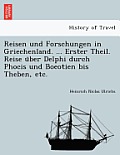 Reisen Und Forschungen in Griechenland. ... Erster Theil. Reise U Ber Delphi Durch Phocis Und Boeotien Bis Theben, Etc.