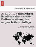 A. C. G. ... Vollsta Ndiges Handbuch Der Neuesten Erdbeschreibung. Neu Umgearbeitete Auflage.