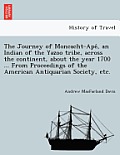 The Journey of Moncacht-Apé, an Indian of the Yazoo Tribe, Across the Continent, about the Year 1700 ... from Proceedings of the American Antiqu