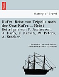 Kufra. Reise von Tripolis nach der Oase Kufra ... Nebst Beiträgen von P. Ascherson, J. Hann, F. Karsch, W. Peters, A. Stecker.