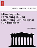 Ethnologische Forschungen Und Sammlung Von Material Fu R Dieselben.