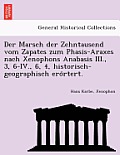 Der Marsch Der Zehntausend Vom Zapates Zum Phasis-Araxes Nach Xenophons Anabasis III., 3, 6-IV., 6, 4, Historisch-Geographisch Erörtert.