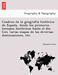Cuadros de la geografia histórica de España, desde los primeros tiempos históricos hasta el dia. Con varias mapas de las diversas do