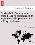 Stato Della Sardegna E Suoi Bisogni Specialmente Riguardo Alla Proprieta E All' Agricoltura.
