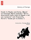 Guide to Naples and Sicily. [Based on Giuseppe Maria Galanti's Breve Descrizione Della Citta Di Napoli E del Suo Contorno and Jeannette Power's Guida