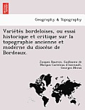 Variétés bordeloises, ou essai historique et critique sur la topographie ancienne et moderne du diocèse de Bordeaux.