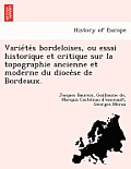 Variétés bordeloises, ou essai historique et critique sur la topographie ancienne et moderne du diocèse de Bordeaux.