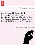 Abriss Der Philosophie Der Geschichte ... Aus Dem Handschriftlichen Nachlasse Des Verfassers Herausgegeben Von ... P. Hohlfeld Und ... A. Wu Nsche.