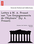 Lettre A M. A. Proust Sur Les Ensiegnements de L'Histoire [By A. Proust].