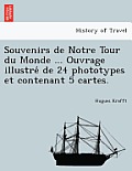 Souvenirs de Notre Tour Du Monde ... Ouvrage Illustre de 24 Phototypes Et Contenant 5 Cartes.