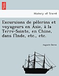 Excursions de Pe Lerins Et Voyageurs En Asie, a la Terre-Sainte, En Chine, Dans L'Inde, Etc., Etc.