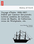 Voyage D'Italie. 1826-1827. Publie Par Casimir Stryienski. Lettres Ine Dites de Caroline, Reine de Naples, de Catherine, Reine de Westphalie, Etc.