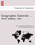 Geographie GE Ne Rale ... Avec Index, Etc.