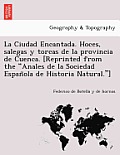 La Ciudad Encantada. Hoces, Salegas Y Torcas de la Provincia de Cuenca. [reprinted from the Anales de la Sociedad Española de Historia Natural.]