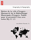 Notice de La Ville D'Angers ... Manuscrit de La Bibliothe Que Municipale D'Angers. Publie Pour La Premie Re Fois Avec Notes [By E. L.].