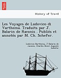 Les Voyages de Ludovico Di Varthema. Traduits Par J. Balarin de Raconis . Publie S Et Annote S Par M. Ch. Schefer.