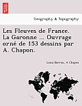 Les Fleuves de France. La Garonne ... Ouvrage Orne de 153 Dessins Par A. Chapon.