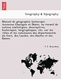 Manuel de géographie historique. Ancienne Gascogne et Béarn, ou recueil de notices statistiques, descriptives, historiques, biographiques,