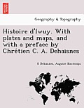 Histoire d'Iwuy. With plates and maps, and with a preface by Chrétien C. A. Dehaisnes