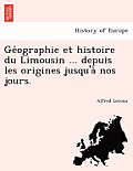 GE Ographie Et Histoire Du Limousin ... Depuis Les Origines Jusqu'a Nos Jours.