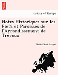 Notes Historiques Sur Les Fiefs Et Paroisses de L'Arrondissement de Tre Voux