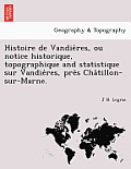 Histoire de Vandières, ou notice historique, topographique and statistique sur Vandières, près Châtillon-sur-Marne.
