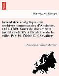 Inventaire Analytique Des Archives Communales d'Amboise, 1421-1789. Suivi de Documents Inédits Relatifs À l'Histoire de la Ville. Par M. l
