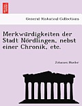 Merkwu Rdigkeiten Der Stadt No Rdlingen, Nebst Einer Chronik, Etc.