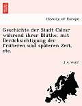 Geschichte Der Stadt Calcar Wa Hrend Ihrer Blu The, Mit Beru Cksichtigung Der Fru Heren Und Spa Teren Zeit, Etc.