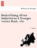 Beskrifning O Fver Badorterna a Sverges Vestra Kust, Etc.