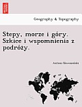 Stepy, Morze I Go Ry. Szkice I Wspomnienia Z Podro Z Y.