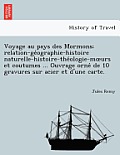 Voyage Au Pays Des Mormons; Relation-GE Ographie-Histoire Naturelle-Histoire-The Ologie-M Urs Et Coutumes ... Ouvrage Orne de 10 Gravures Sur Acier Et