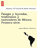 Paisajes y leyendas, tradiciones y costumbres de México. Primera série.