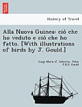 Alla Nuova Guinea: ciò che ho veduto e ciò che ho fatto. [With illustrations of birds by J. Gould.]