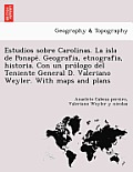 Estudios Sobre Carolinas. La Isla de Ponapé. Geografia, Etnografia, Historia. Con Un Prólogo del Teniente General D. Valeriano Weyler. wit