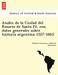 Anales de la Ciudad del Rosario de Santa Fé, con datos generales sobre historia argentina 1527-1865.