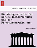 Die Weltgeschichte Fu R Ho Here to Chterschulen Und Den Privatunterricht, Etc.