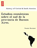 Estudios Económicos Sobre El Sud de la Provincia de Buenos Aires.