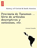 Provincia de Tucuman ... Série de artículos descriptivos y noticiosos, etc.