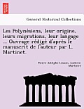 Les Polyne Siens, Leur Origine, Leurs Migrations, Leur Langage ... Ouvrage Re Dige D'Apre S Le Manuscrit de L'Auteur Par L. Martinet.
