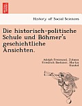Die Historisch-Politische Schule Und Bo Hmer's Geschichtliche Ansichten.